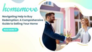 Read more about the article Navigating Help to Buy Redemption: A Comprehensive Guide to Selling Your Home