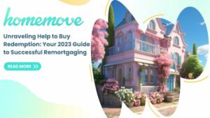 Read more about the article Unraveling Help to Buy Redemption: Your 2023 Guide to Successful Remortgaging